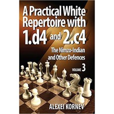 Alexei Kornev - A Practical White Repertoire with 1.d4 and 2.c4 – The Nimzo-Indian and Other Defences, vol.3 (K-5202/3)